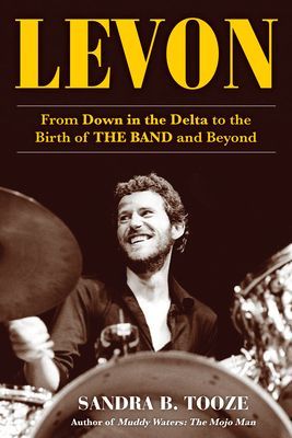 Levon - From Down in the Delta to the Birth of The Band and Beyond (Tooze Sandra B.)(Pevná vazba)