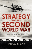 Strategy and the Second World War - How the War was Won, and Lost (Black Jeremy)(Paperback / softback)