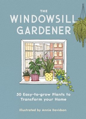 Windowsill Gardener - 50 Easy-to-grow Plants to Transform Your Home (Davidson Annie)(Pevná vazba)