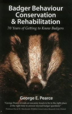 Badger Behaviour, Conservation & Rehabilitation - 70 Years of Getting to Know Badgers (Pearce George E.)(Paperback / softback)