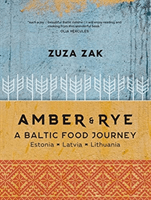 Amber & Rye - A Baltic food journey Estonia Latvia Lithuania (Zak Zuza)(Pevná vazba)