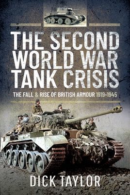 Second World War Tank Crisis - The Fall and Rise of British Armour, 1919-1945 (Taylor Richard)(Pevná vazba)
