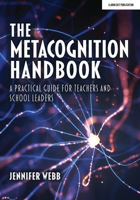 Metacognition Handbook - A Practical Guide for Teachers and School Leaders (Webb Jennifer)(Paperback / softback)