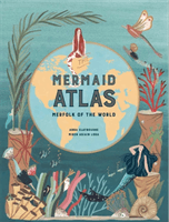 Mermaid Atlas - Merfolk of the World (Claybourne Anna)(Pevná vazba)