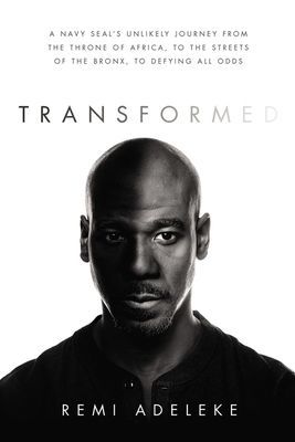 Transformed - A Navy SEAL's Unlikely Journey from the Throne of Africa, to the Streets of the Bronx, to Defying All Odds (Adeleke Remi)(Paperback / softback)