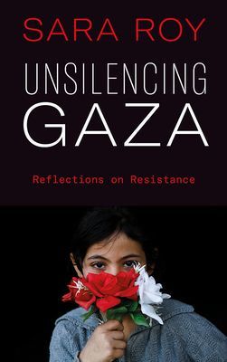 Unsilencing Gaza - Reflections on Resistance (Roy Sara)(Paperback / softback)