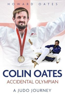 Accidental Olympian - Colin Oates, a Judo Journey (Oates Howard)(Pevná vazba)