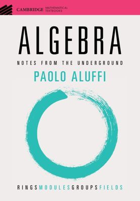 Algebra - Notes from the Underground (Aluffi Paolo (Florida State University))(Paperback / softback)