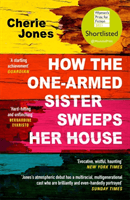 How the One-Armed Sister Sweeps Her House - Shortlisted for the 2021 Women's Prize for Fiction (Jones Cherie)(Paperback / softback)