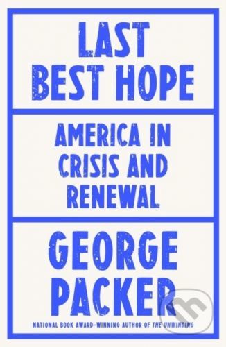Last Best Hope - George Packer