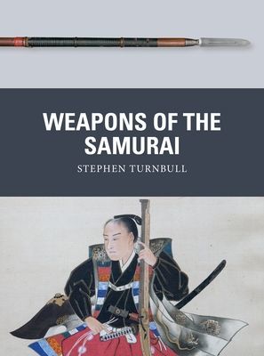 Weapons of the Samurai (Turnbull Stephen (Author))(Paperback / softback)
