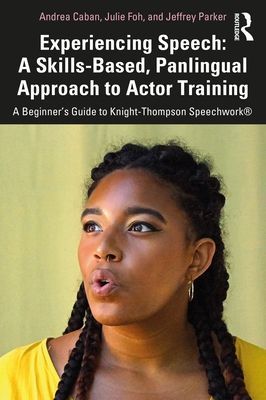 Experiencing Speech: A Skills-Based, Panlingual Approach to Actor Training - A Beginner's Guide to Knight-Thompson Speechwork (R) (Caban Andrea)(Paperback / softback)