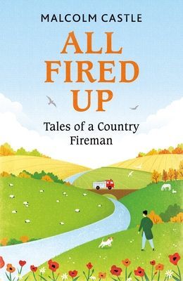 All Fired Up - Tales of a Country Fireman (Castle Malcolm)(Paperback / softback)