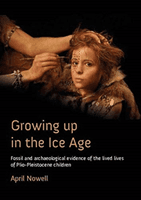 Growing Up in the Ice Age - Fossil and Archaeological Evidence of the Lived Lives of Plio-Pleistocene children (Nowell April)(Paperback / softback)
