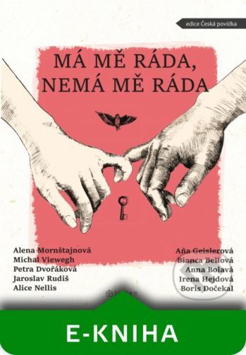 Má mě ráda, nemá mě ráda - Alena Mornštajnová, Michal Viewegh, Aňa Geislerová, Petra Dvořáková, Jaroslav Rudiš, Alice Nellis, Bianca Bellová, Anna Bolavá, Irena Hejdová, Boris Dočekal