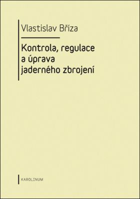 Kontrola, regulace a úprava jaderného zbrojení - Vlastislav Bříza - e-kniha