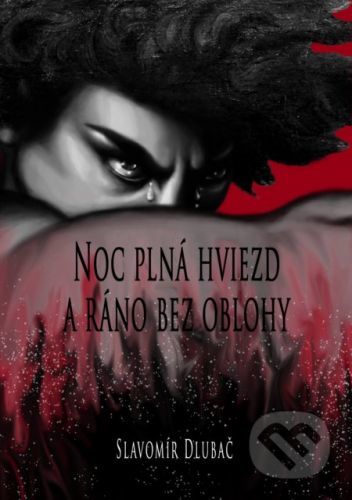 Noc plná hviezd a ráno bez oblohy - Slavomír Dlubač