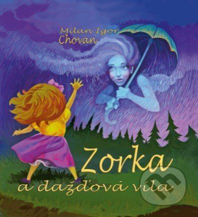Zorka a dažďová víla - Milan Igor Chovan, Zuzana Gállyová, Marek Rakučák (ilustrátor)