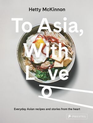 To Asia, with Love: Everyday Asian Recipes and Stories from the Heart (McKinnon Hetty)(Pevná vazba)