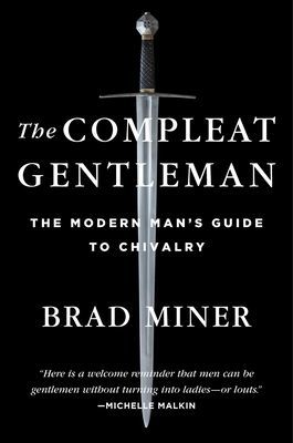 Compleat Gentleman - The Modern Man's Guide to Chivalry (Miner Brad)(Pevná vazba)