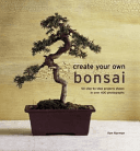 Create Your Own Bonsai - 50 Step-by-Step Projects Shown in Over 400 Photographs (Norman Ken)(Pevná vazba)