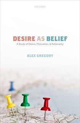 Desire as Belief - A Study of Desire, Motivation, and Rationality (Gregory Alex (Lecturer in Philosophy Lecturer in Philosophy University of Southampton))(Pevná vazba)