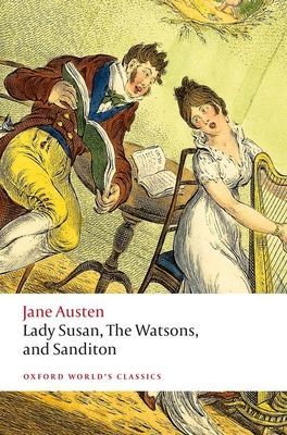 Lady Susan, The Watsons, and Sanditon - Unfinished Fictions and Other Writings (Austen Jane)(Paperback / softback)