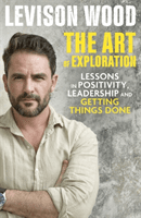 Art of Exploration - Lessons in Curiosity, Leadership and Getting Things Done (Wood Levison)(Pevná vazba)