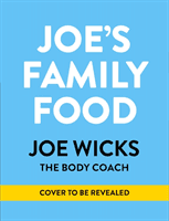 Joe's Family Food - 100 Delicious, Easy Recipes to Enjoy Together (Wicks Joe)(Pevná vazba)