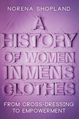 History of Women in Men's Clothes - From Cross-Dressing to Empowerment (Shopland Norena)(Pevná vazba)