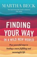 Finding Your Way in a Wild New World - Four Powerful Steps to Leading a More Fulfilling and Meaningful Life (Beck Martha)(Paperback)