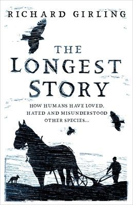 Longest Story - How humans have loved, hated and misunderstood other species (Girling Richard)(Pevná vazba)