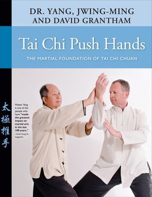 Tai Chi Push Hands: The Martial Foundation of Tai Chi Chuan (Yang Jwing-Ming)(Paperback)