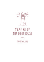 Take Me Up The Lighthouse (Wilson Dean)(Paperback / softback)