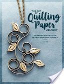 Art of Quilling Paper Jewelry - Contemporary Quilling Techniques for Metallic Pendants and Earrings (Martin Ann)(Paperback)