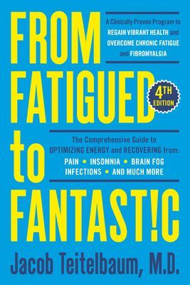 From Fatigued To Fantastic! - A Clinically Proven Program to Regain Vibrant Health and Overcome Chronic Fatigue (Teitelbaum Jacob MD)(Paperback / softback)