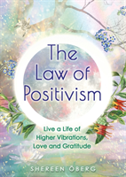 Law of Positivism - Live a Life of Higher Vibrations, Love and Gratitude (Oberg Shereen)(Paperback / softback)