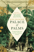 Palace of Palms - Tropical Dreams and the Making of Kew (Teltscher Kate)(Paperback / softback)