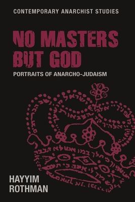 No Masters but God - Portraits of Anarcho-Judaism (Rothman Hayyim)(Pevná vazba)