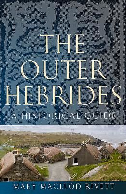Outer Hebrides - A Historical Guide (MacLeod Rivett Mary)(Paperback / softback)