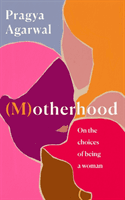 (M)otherhood - On the choices of being a woman (Agarwal Pragya)(Pevná vazba)