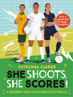 She Shoots, She Scores! - A Celebration of Women's Football (Clarke Catriona)(Pevná vazba)