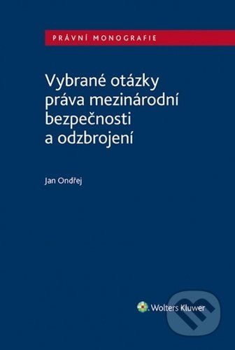 Vybrané otázky práva mezinárodní bezpečnosti a odzbrojení - Jan Ondřej