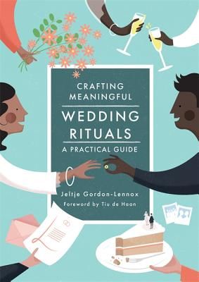 Crafting Meaningful Wedding Rituals - A Practical Guide (Gordon-Lennox Jeltje)(Paperback / softback)