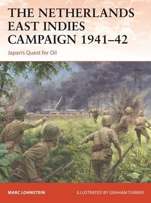 Netherlands East Indies Campaign 1941-42 - Japan's Quest for Oil (Lohnstein Dr Marc)(Paperback / softback)