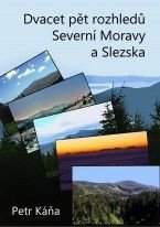 Petr Káňa - Dvacet pět rozhledů Severní Moravy a Slezska