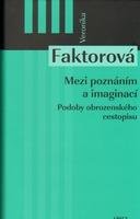 FAKTOROVÁ VERONIKA Mezi poznáním a imaginací