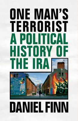 One Man's Terrorist - A Political History of the IRA (Finn Daniel)(Paperback / softback)