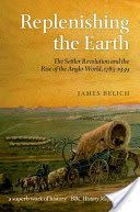 Replenishing the Earth: The Settler Revolution and the Rise of the Anglo-World, 1783-1939 - The Settler Revolution and the Rise of the Angloworld (Belich James)(Paperback)