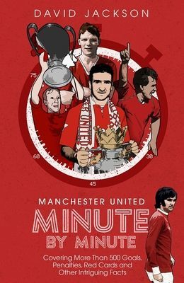 Manchester United Minute by Minute - Covering More Than 500 Goals, Penalties, Red Cards and Other Intriguing Facts (Jackson David)(Pevná vazba)